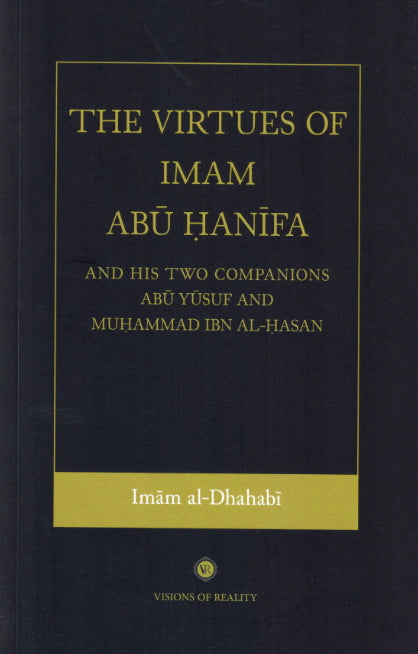 The Virtues of Imam Abu Hanifa And His Two Companions Abu Yusuf And Muhammad Ibn Al-Hasan