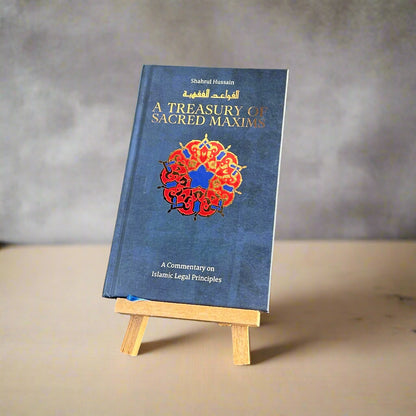 A Treasury of Sacred Maxims: A Commentary on Islamic Legal Principles