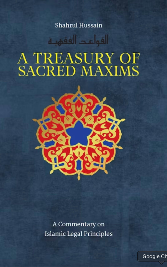 A Treasury of Sacred Maxims: A Commentary on Islamic Legal Principles