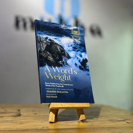 A Word's Weight: Forty Hadiths from the Comprehensive Words of the Prophet ﷺ
