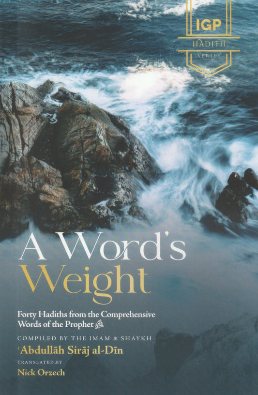 A Word's Weight: Forty Hadiths from the Comprehensive Words of the Prophet ﷺ