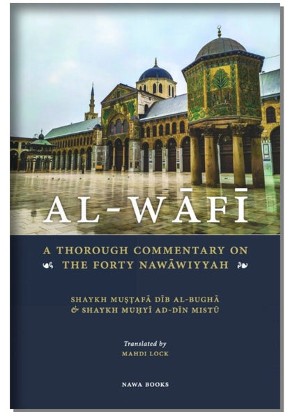 Al-Wafi : A Thorough Commentary Of The Forty Nawāwiyyah