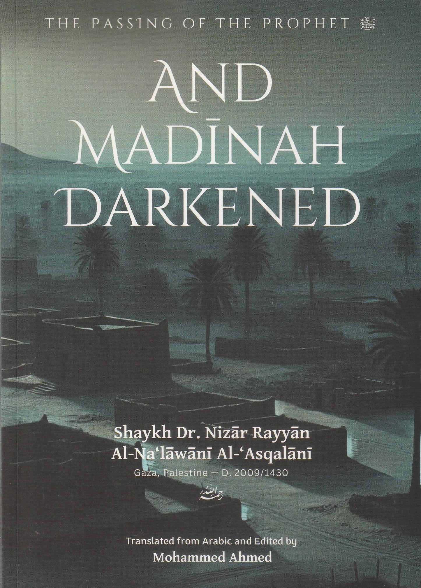 And Madinah Darkened: The Passing of the Prophet ﷺ