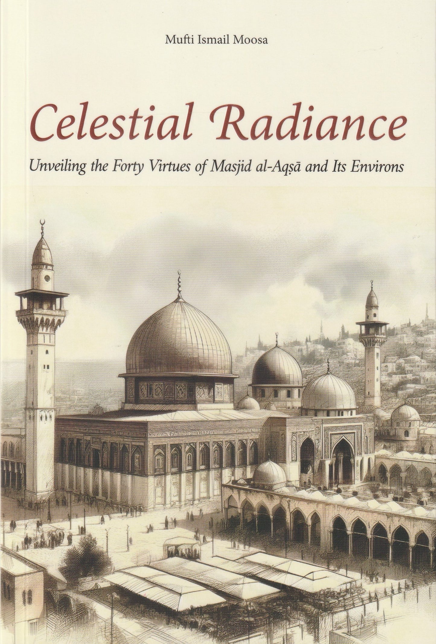 Celestial Radiance: Unveiling the 40 Virtues of Masjid al-Aqsa and Its Environs