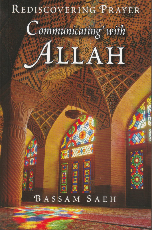 Communicating with Allah: Rediscovering Prayer (PB)