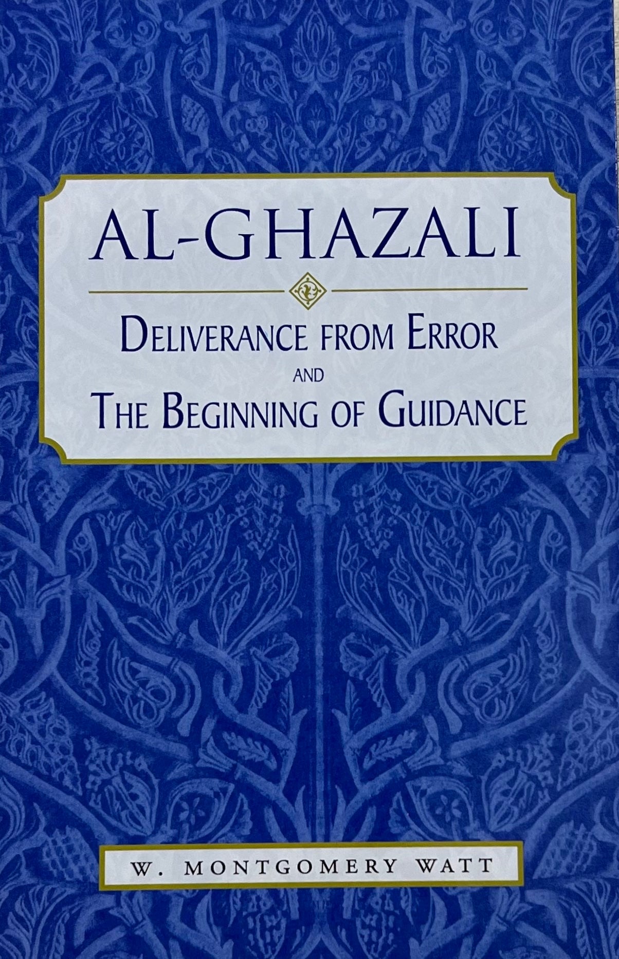 Al-Ghazali: Deliverance from Error and the Beginning of Guidance