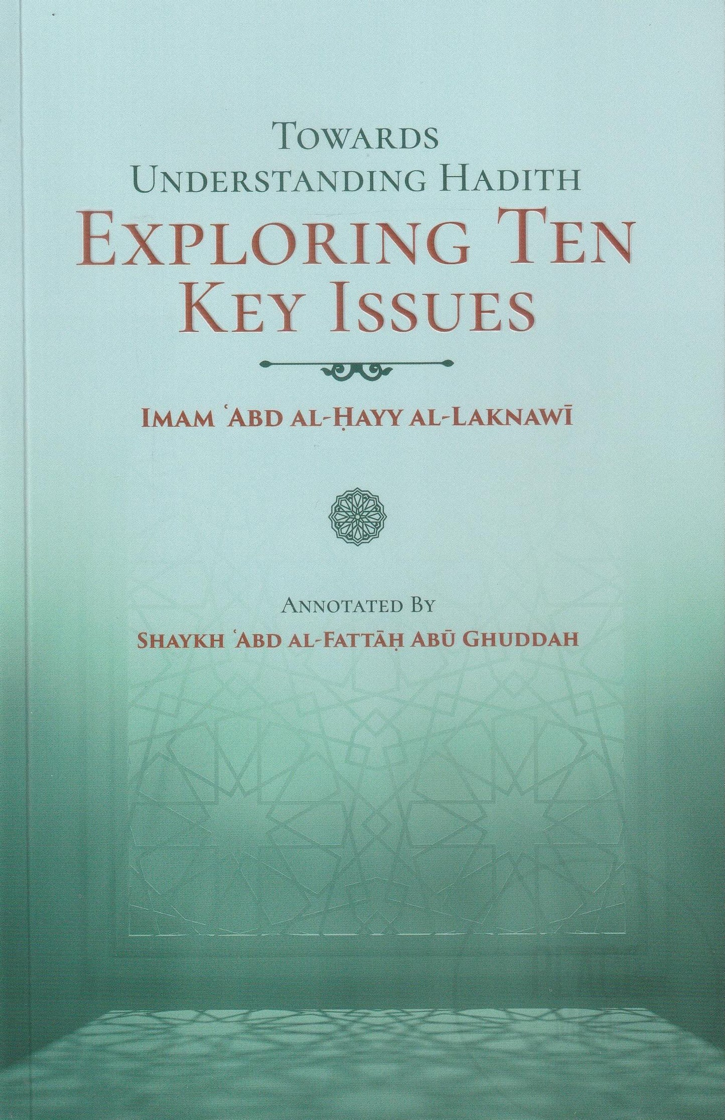 Towards Understanding Hadith: Exploring Ten Key Issues