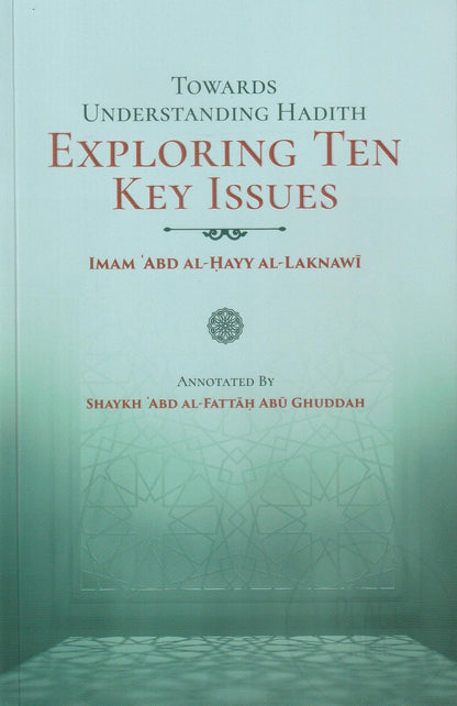 Towards Understanding Hadith: Exploring Ten Key Issues