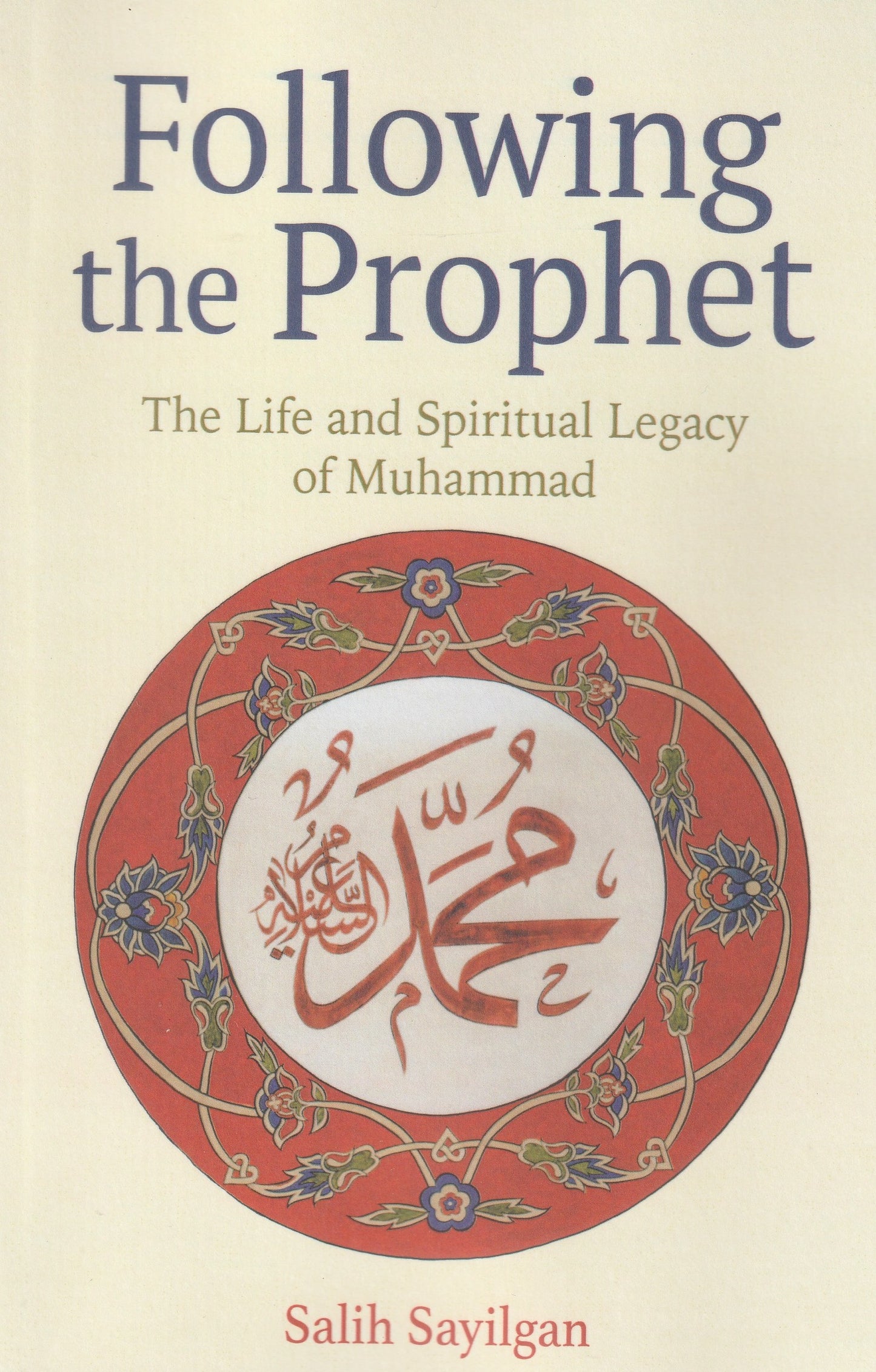Following The Prophet: The Life And Spiritual Legacy Of Muhammad
