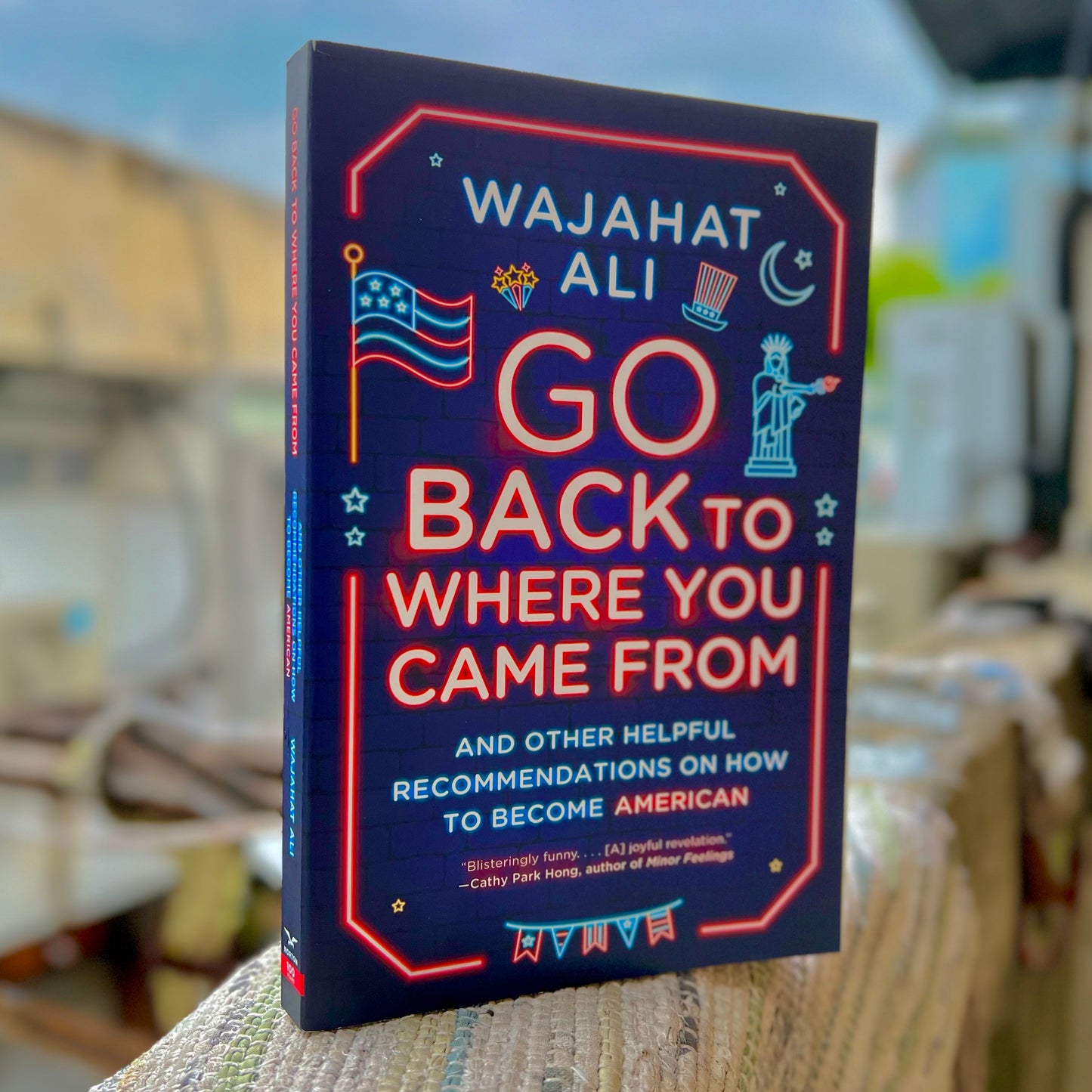 Go Back to Where You Came from: And Other Helpful Recommendations on How to Become American