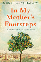 Load image into Gallery viewer, In My Mother&#39;s Footsteps: A Palestinian Refugee Returns Home
