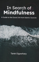 Load image into Gallery viewer, In Search Of Mindfulness: A Guide To The Good Life From Islamic Sources
