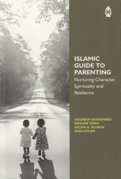 Islamic Guide to Parenting - Nurturing Character, Spirituality and Resilience