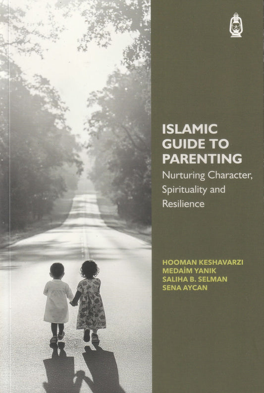 Islamic Guide to Parenting - Nurturing Character, Spirituality and Resilience