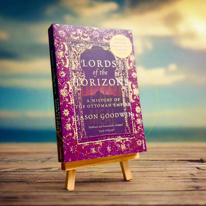 Lords Of The Horizons: A History of the Ottoman Empire