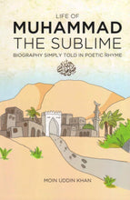 Load image into Gallery viewer, Life of Muhammad The Sublime: Biography Simply Told In Poetic Rhyme
