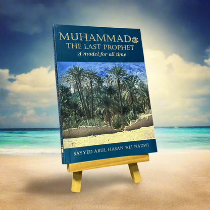 Muhammad ﷺ The Last Prophet: A Model for All Time