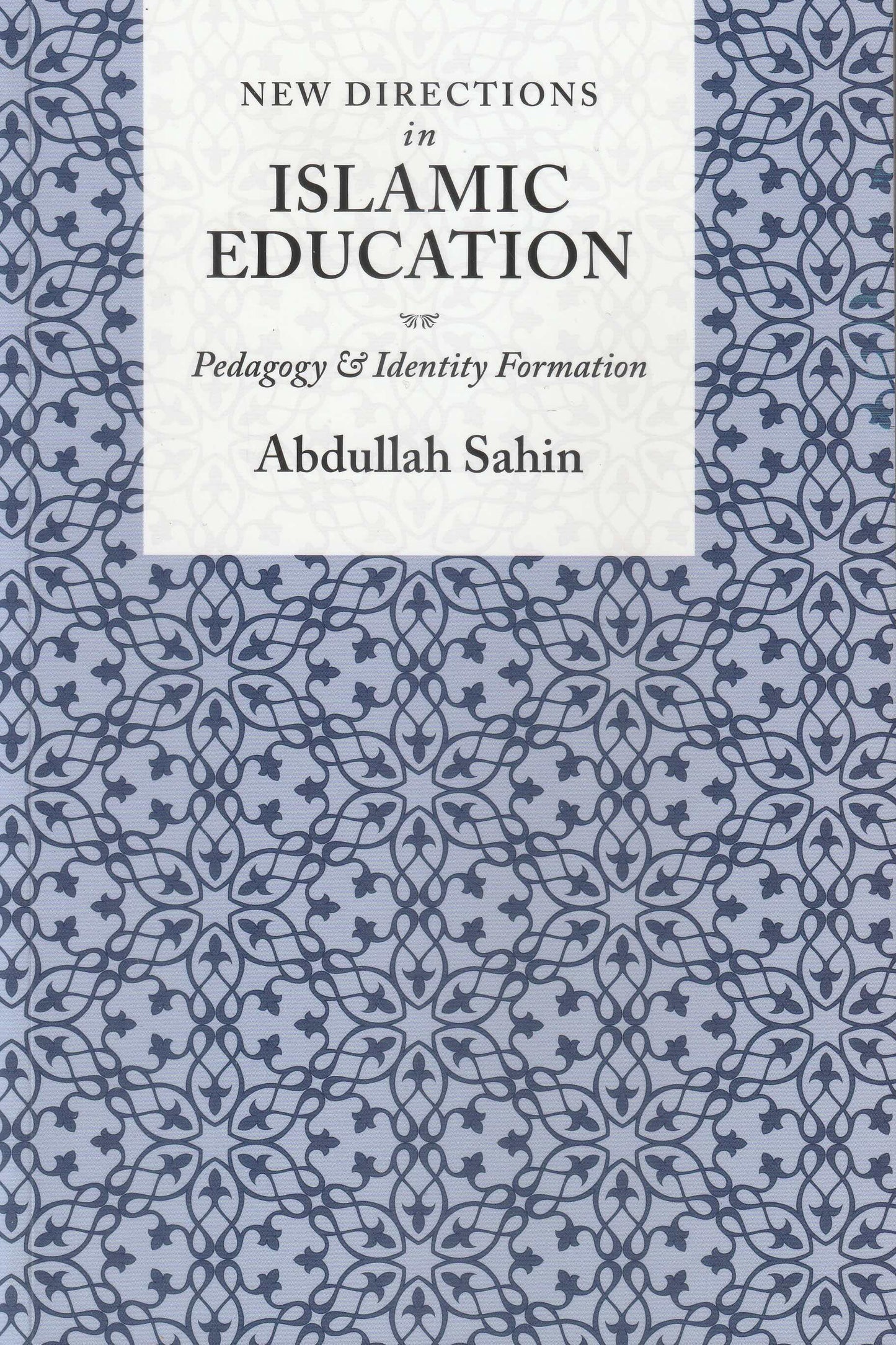 New Directions in Islamic Education - Pedagogy & Identity Formation