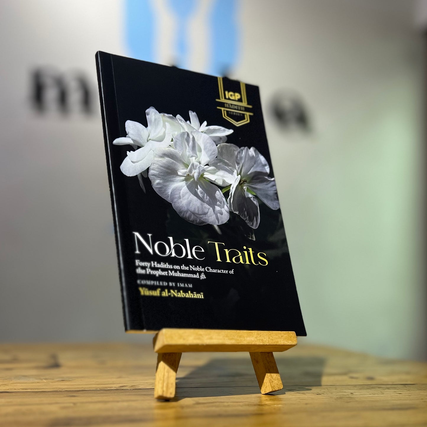 Noble Traits: Forty Hadiths on the Noble Character of the Prophet Muhammad ﷺ
