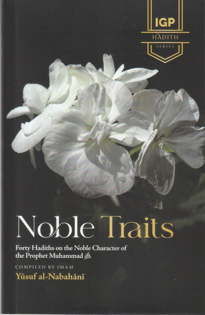 Noble Traits: Forty Hadiths on the Noble Character of the Prophet Muhammad ﷺ