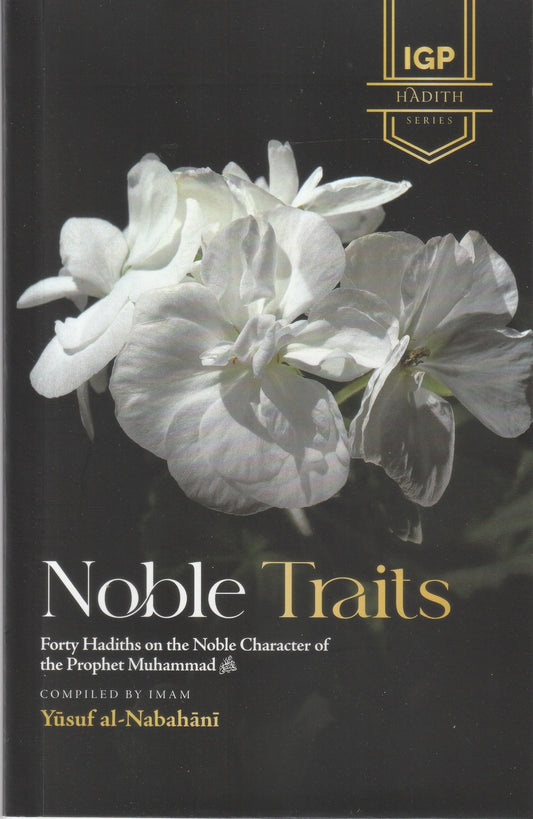 Noble Traits: Forty Hadiths on the Noble Character of the Prophet Muhammad ﷺ