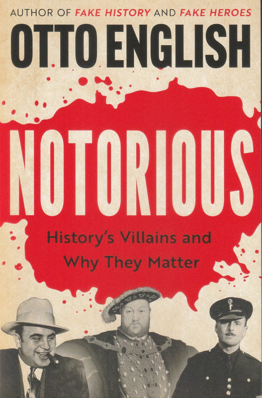 Notorious : History's Villains and Why They Matter