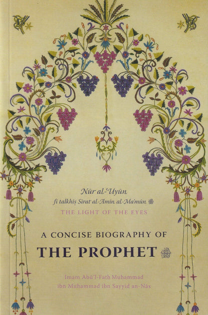 Nur al-Uyun The Light of the Eyes. A Concise Biography of The Prophet  ﷺ