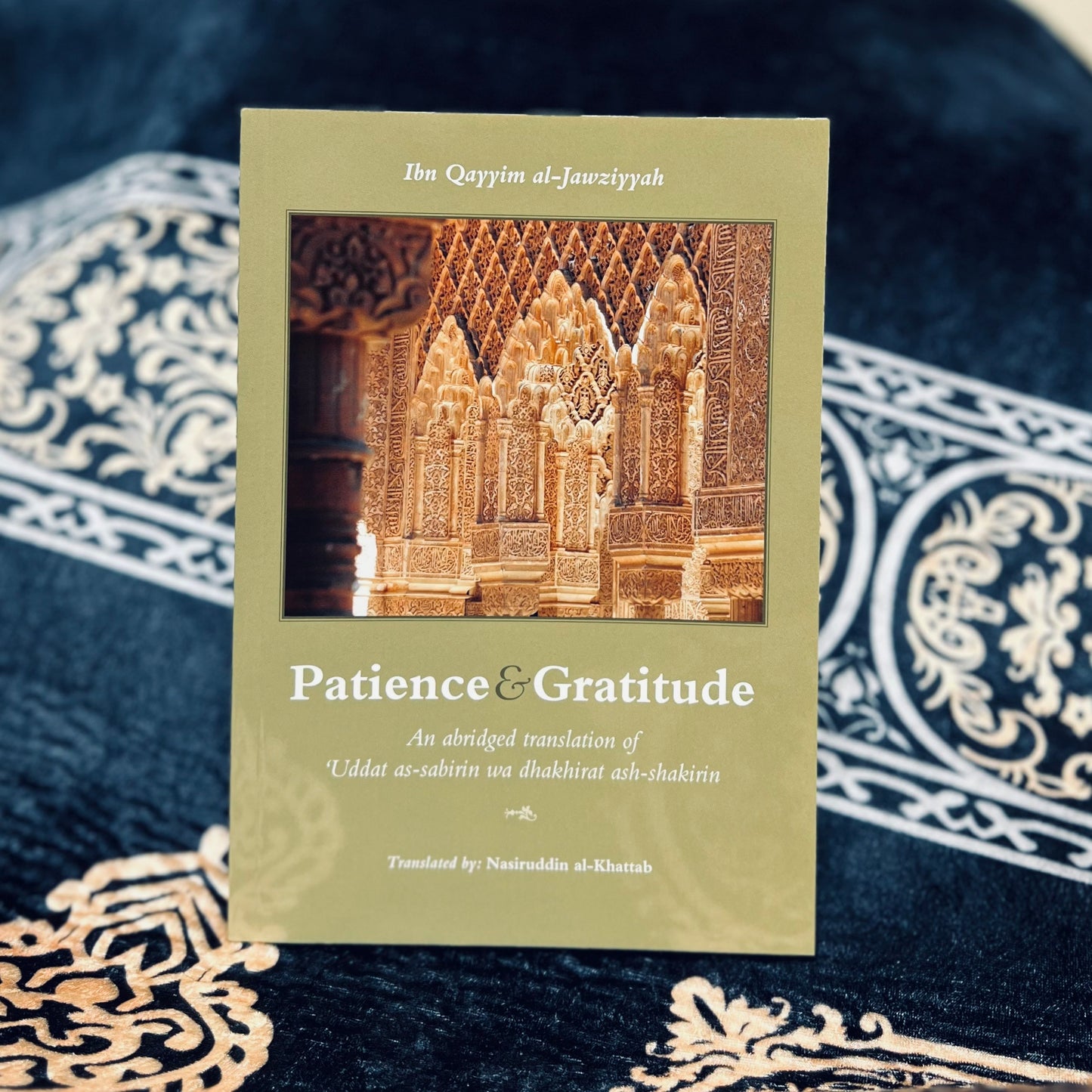 Patience and Gratitude - An abridged translation of 'Uddat as-Sabirin wa Dhakhirat Ash-Shakirin