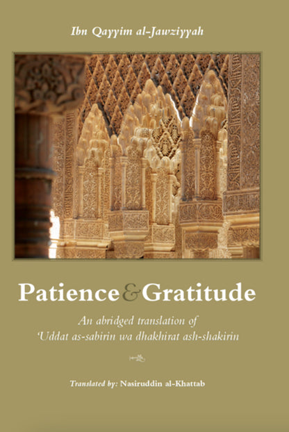 Patience and Gratitude - An abridged translation of 'Uddat as-Sabirin wa Dhakhirat Ash-Shakirin