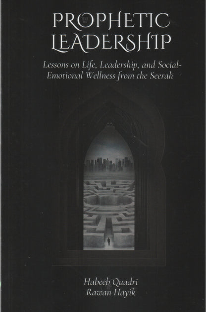 Prophetic Leadership - Lessons on Life, Leadership, and Social-Emotional Wellness from the Seerah