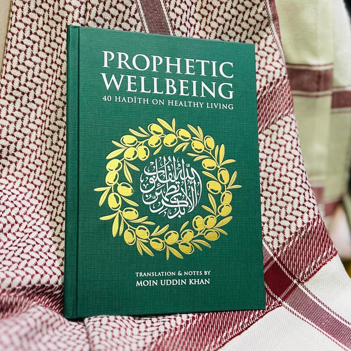 Prophetic Wellbeing: 40 Hadith On Healthy Living