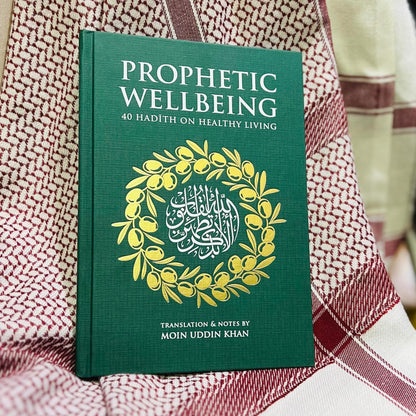 Prophetic Wellbeing: 40 Hadith On Healthy Living