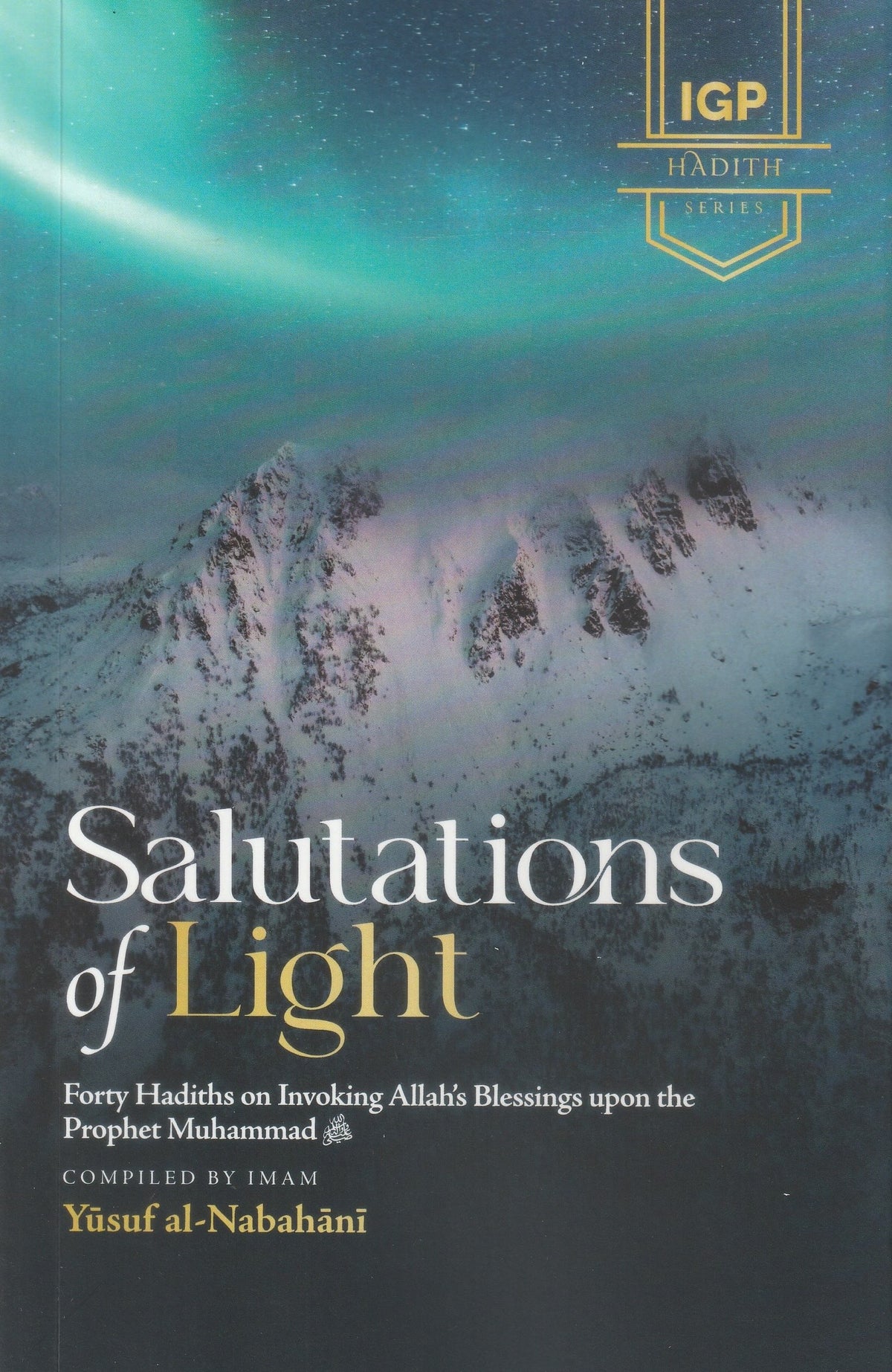 Salutations of Light: Forty Hadiths on Invoking Allah's Blessings upon the Prophet Muhammad ﷺ