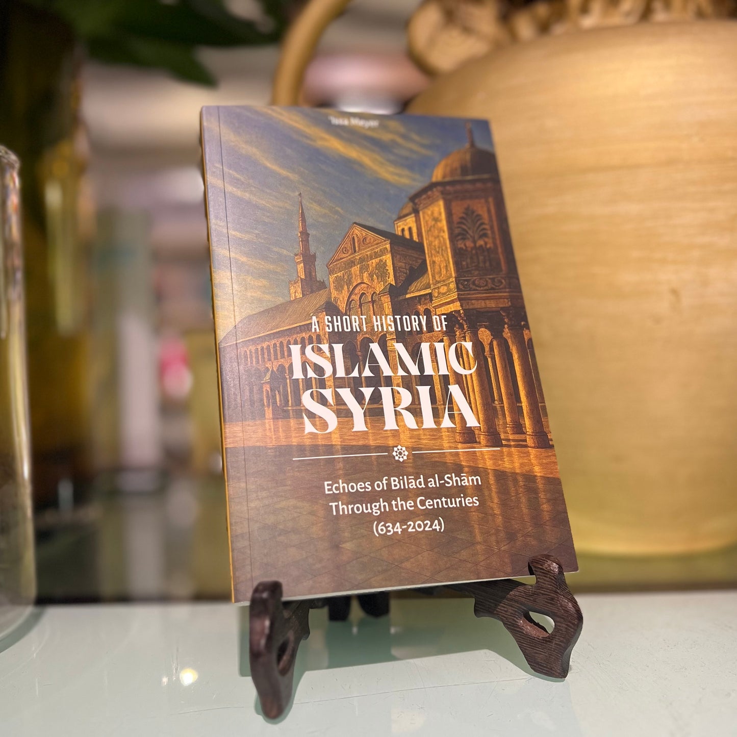 A Short History of Islamic Syria - Echoes of Bilad al-Sham Through the Centuries (634-2024)