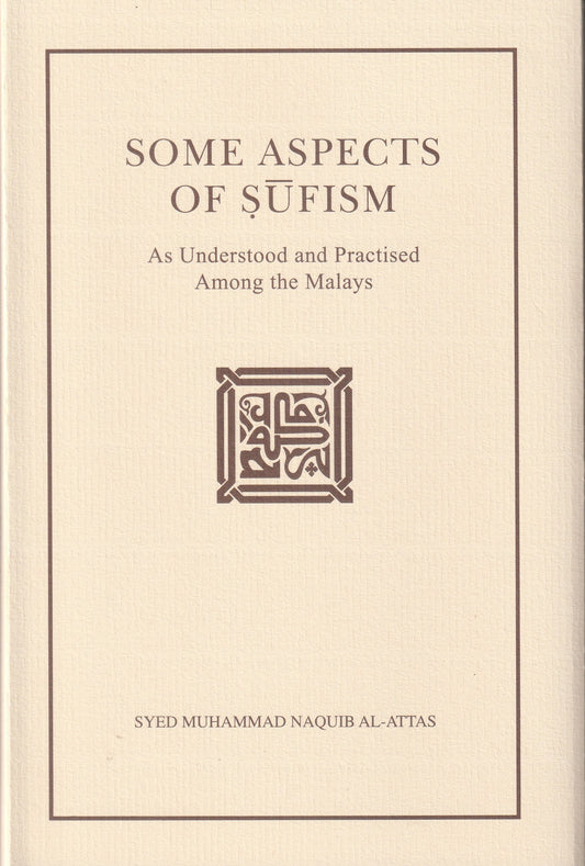 Some Aspects of Sufism as Understood and Practised Among the Malays