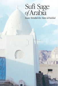 Sufi Sage of Arabia: Imam Abdallah ibn Alawi al-Haddad