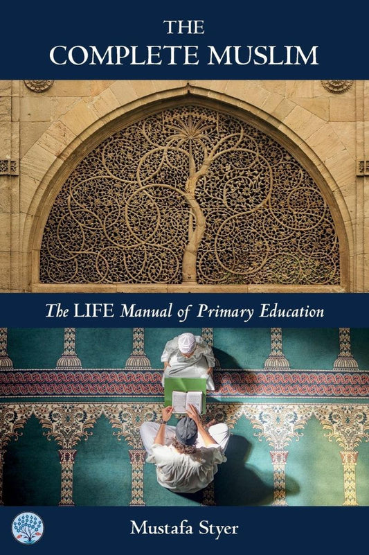 The Complete Muslim: The Life Manual of Primary Education