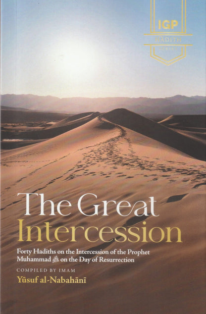 The Great Intercession: Forty Hadiths on the Intercession of the Prophet Muhammad ﷺ on the Day of Resurrection