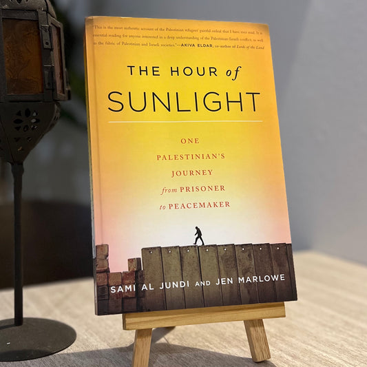 The Hour of Sunlight: One Palestinian's Journey from Prisoner to Peacemaker