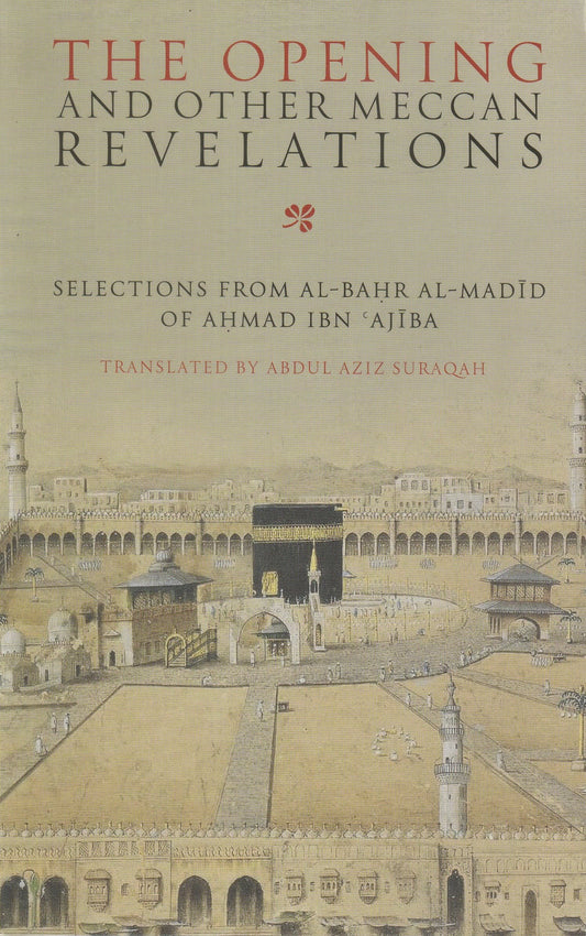The Opening and Other Meccan Revelations: Selections from al-Bahr al-Madid