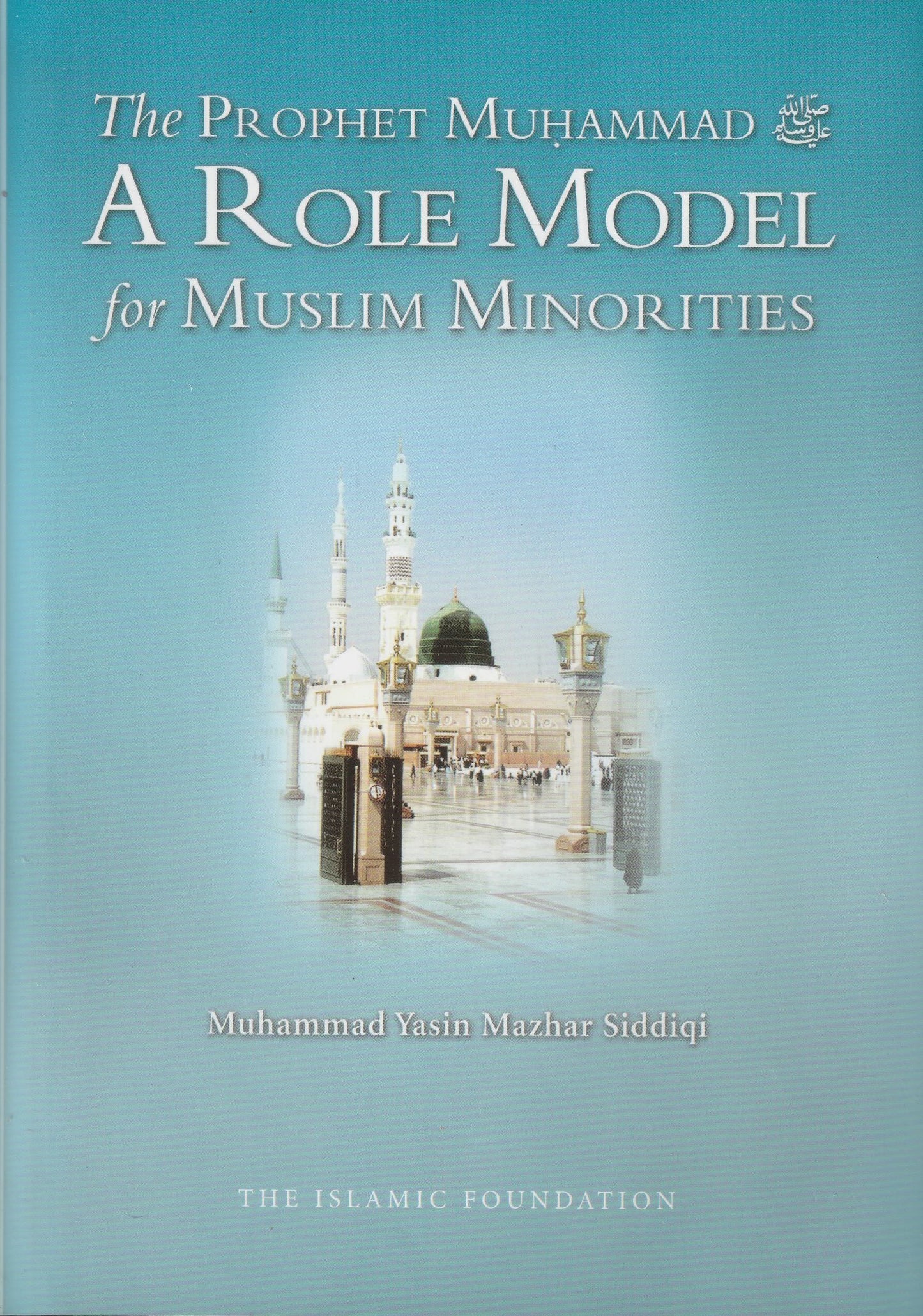 The Prophet Muhammad A Role Model for Muslim Minorities (HB)