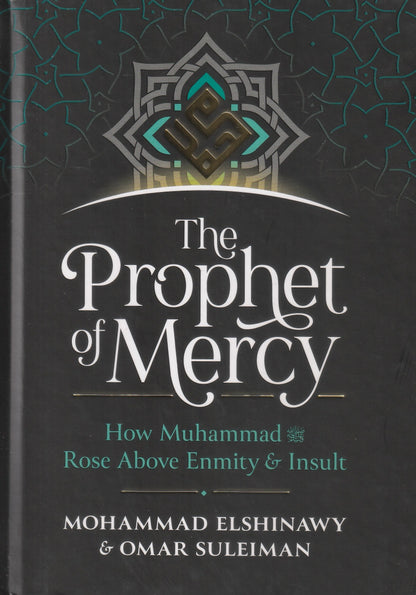 The Prophet of Mercy - How Muhammad ﷺ Rose Above Enmity & Insult (HB)