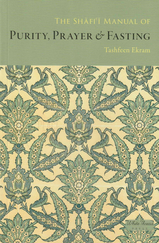 The Shafi'i Manual of Purity, Prayer & Fasting
