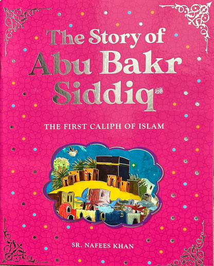 The Story of Abu Bakr Siddiq - The First Caliph of Islam