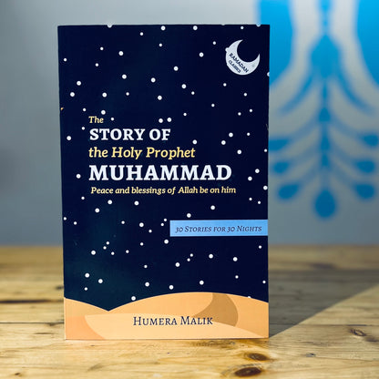 The Story of the Holy Prophet Muhammad, Peace and blessings of Allah be on him