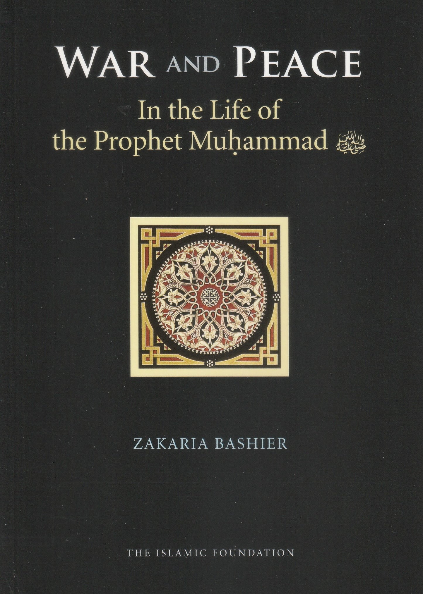 War and Peace in the Life of the Prophet Muhammad