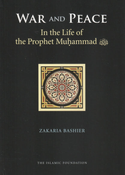 War and Peace in the Life of the Prophet Muhammad