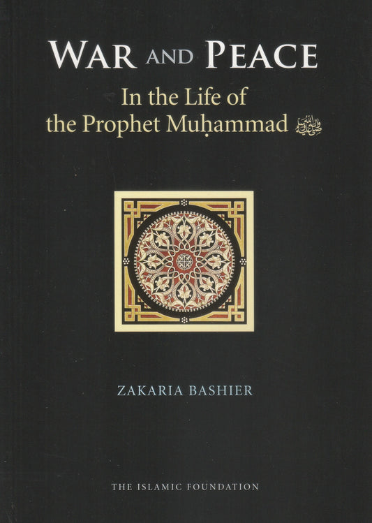 War and Peace in the Life of the Prophet Muhammad