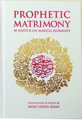 Prophetic Matrimony: 40 Hadith on Marital Harmony