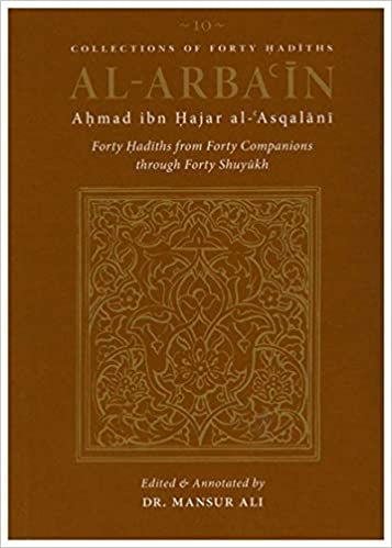 Al-Arba'in of Ahmad Ibn Hajar al-Asqalāni: 40 Hadiths from Forty Companions through Forty Shuyukh